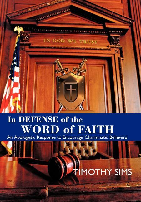 In Defense of the Word of Faith: An Apologetic Response to Encourage Charismatic Believers - stevensbooks