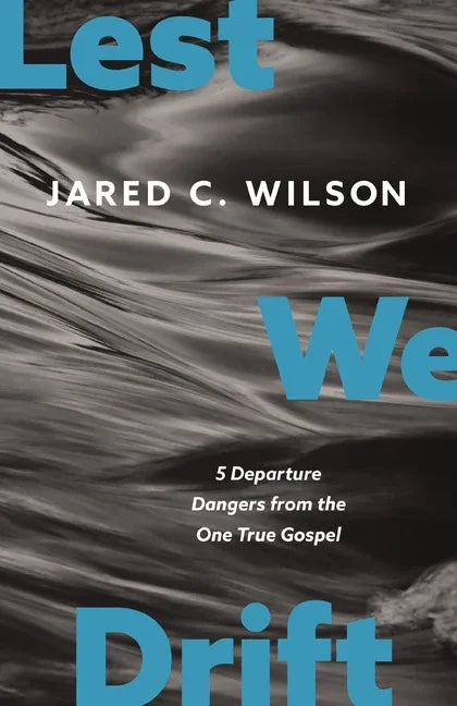 Lest We Drift: Five Departure Dangers from the One True Gospel - stevensbooks