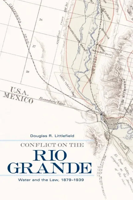 Conflict on the Rio Grande: Water and the Law, 1879-1939 - stevensbooks