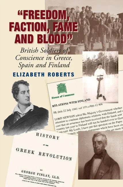 Freedom, Faction, Fame and Blood: British Soldiers of Conscience in Greece, Spain and Finland - stevensbooks