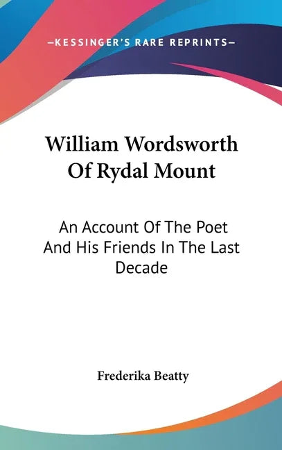 William Wordsworth Of Rydal Mount: An Account Of The Poet And His Friends In The Last Decade - stevensbooks