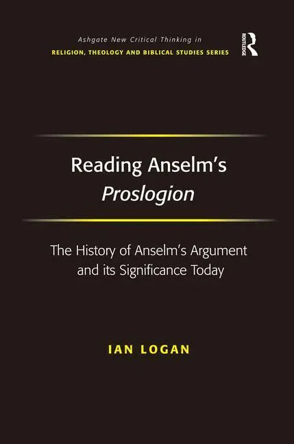 Reading Anselm's Proslogion: The History of Anselm's Argument and its Significance Today - stevensbooks