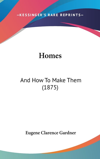 Homes: And How To Make Them (1875) - Ingram