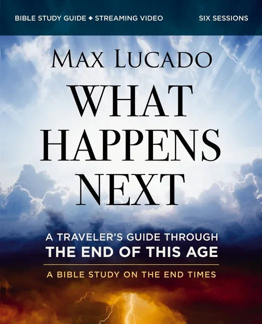 What Happens Next Bible Study Guide Plus Streaming Video: A Traveler's Guide Through the End of This Age - stevensbooks
