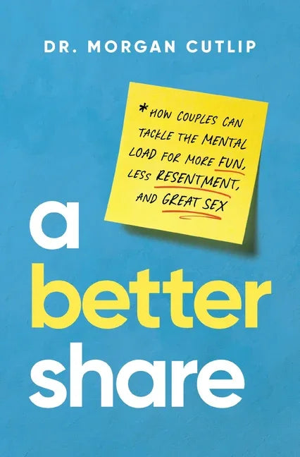 Better Share: How Couples Can Tackle the Mental Load for More Fun, Less Resentment, and Great Sex - stevensbooks
