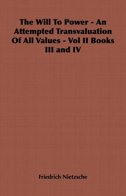 Will to Power - An Attempted Transvaluation of All Values - Vol II Books III and IV - stevensbooks