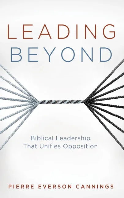 Leading Beyond: Biblical Leadership That Unifies Opposition - stevensbooks