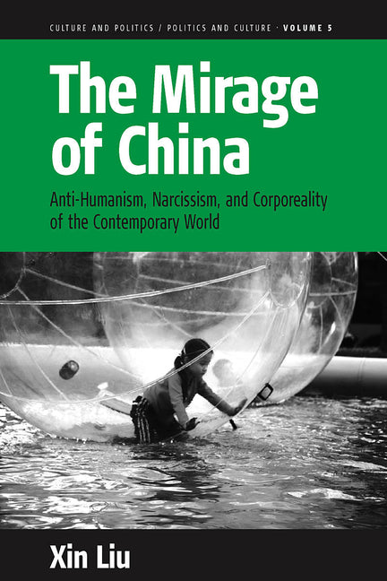 Mirage of China: Anti-Humanism, Narcissism, and Corporeality of the Contemporary World - Ingram