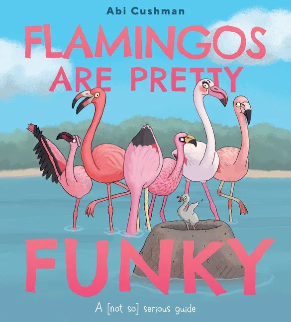 Flamingos Are Pretty Funky: A (Not So) Serious Guide - stevensbooks