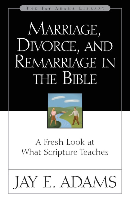 Marriage, Divorce, and Remarriage in the Bible: A Fresh Look at What Scripture Teaches - Ingram