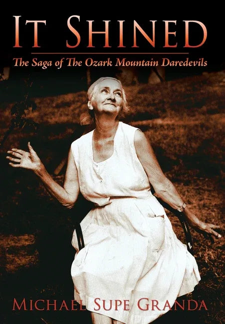 It Shined: The Saga of the Ozark Mountain Daredevils - stevensbooks
