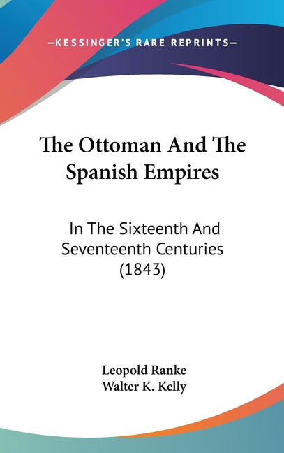 Ottoman And The Spanish Empires: In The Sixteenth And Seventeenth Centuries (1843) - Ingram