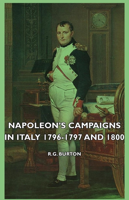 Napoleon's Campaigns in Italy 1796-1797 and 1800 - Ingram