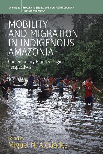 Mobility and Migration in Indigenous Amazonia: Contemporary Ethnoecological Perspectives - stevensbooks