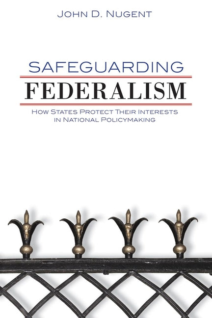 Safeguarding Federalism: How States Protect Their Interests in National Policymaking - Ingram