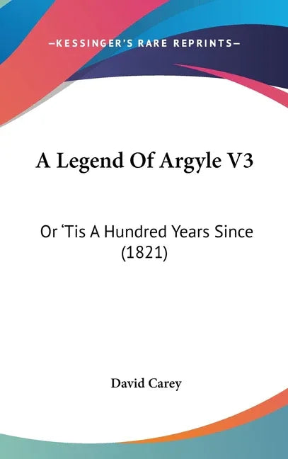 Legend Of Argyle V3: Or 'Tis A Hundred Years Since (1821) - stevensbooks