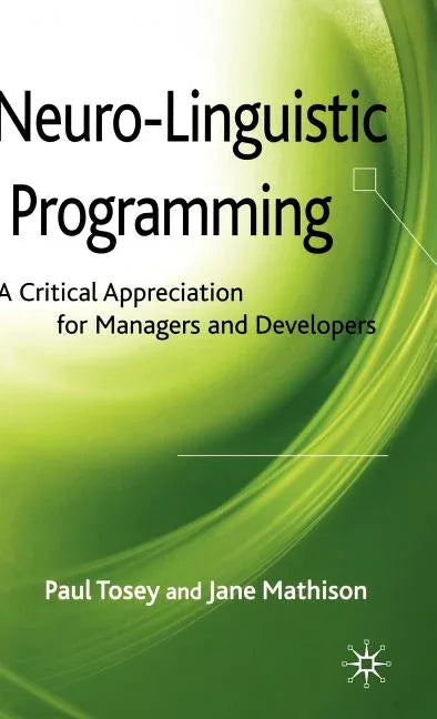 Neuro-Linguistic Programming: A Critical Appreciation for Managers and Developers (2009) - stevensbooks