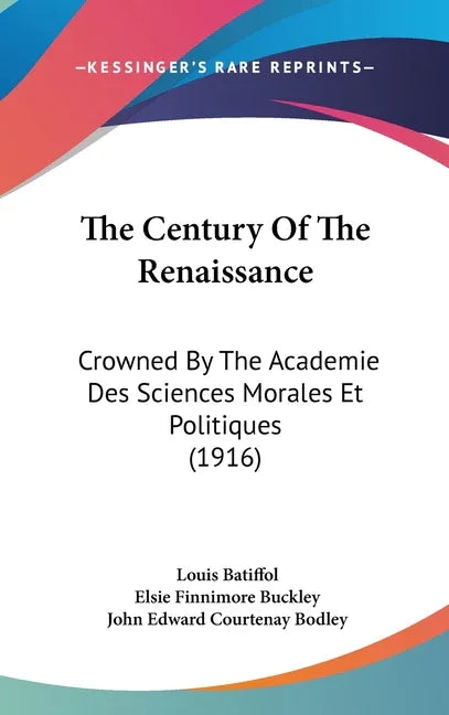 Century Of The Renaissance: Crowned By The Academie Des Sciences Morales Et Politiques (1916) - stevensbooks
