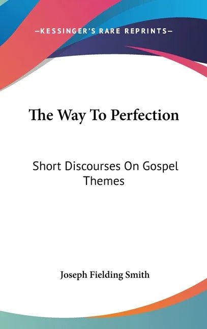 Way To Perfection: Short Discourses On Gospel Themes - stevensbooks