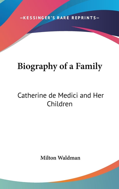 Biography of a Family: Catherine de Medici and Her Children - Ingram