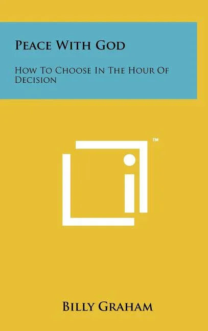 Peace With God: How To Choose In The Hour Of Decision - stevensbooks