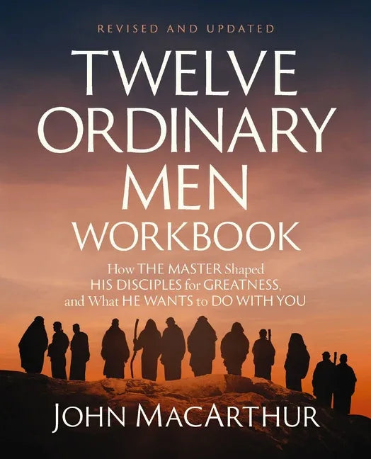 Twelve Ordinary Men Workbook, Revised and Updated: How Jesus Shaped His Disciples for Greatness and What He Wants to Do with You (Enlarged) - stevensbooks