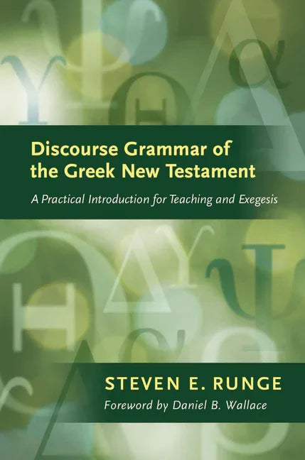 Discourse Grammar of the Greek New Testament: A Practical Introduction for Teaching and Exegesis - stevensbooks