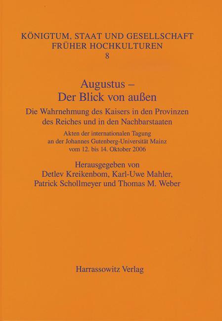 Augustus - Der Blick Von Aussen: Die Wahrnehmung Des Kaisers in Den Provinzen Des Reiches Und in Den Nachbarstaaten. Akten Der Internationalen Tagung - stevensbooks