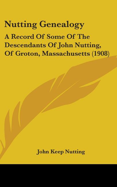 Nutting Genealogy: A Record Of Some Of The Descendants Of John Nutting, Of Groton, Massachusetts (1908) - Ingram