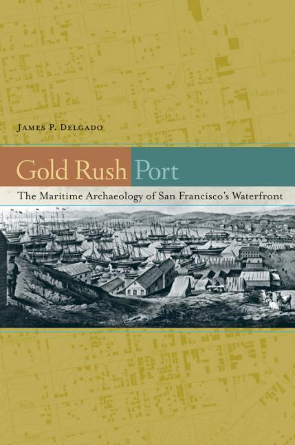 Gold Rush Port: The Maritime Archaeology of San Francisco's Waterfront - stevensbooks