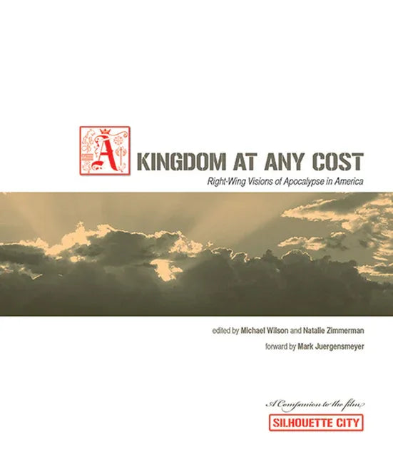 Kingdom at Any Cost: Right-Wing Visions of Apocalypse in America - stevensbooks