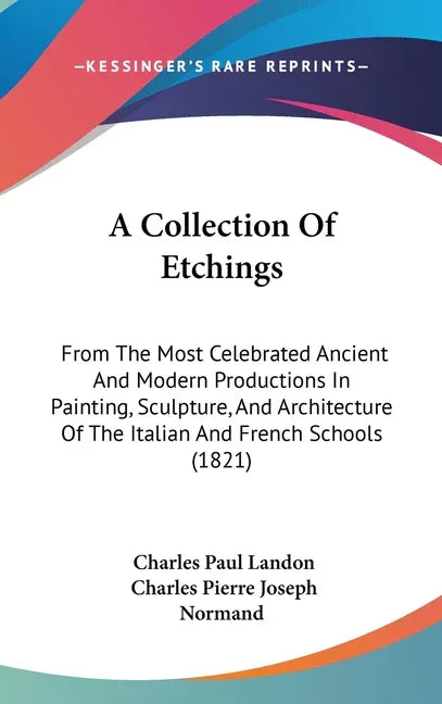 Collection Of Etchings: From The Most Celebrated Ancient And Modern Productions In Painting, Sculpture, And Architecture Of The Italian And Fr - stevensbooks