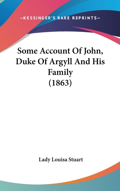 Some Account Of John, Duke Of Argyll And His Family (1863) - Ingram