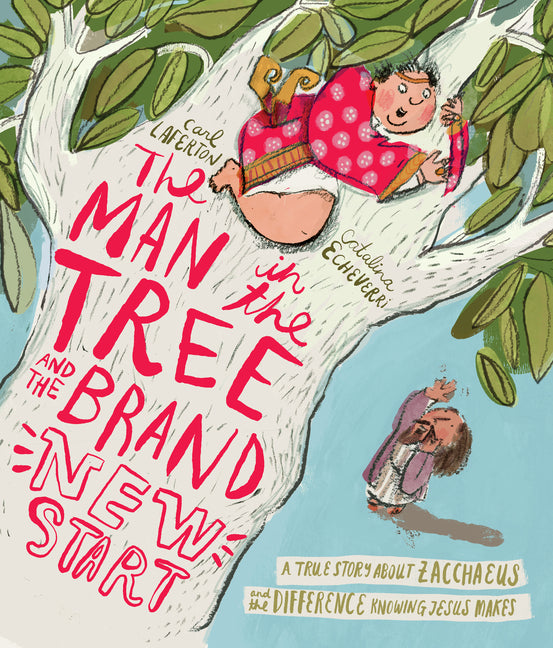 Man in the Tree and the Brand New Start Storybook: A True Story about Zacchaeus and the Difference Knowing Jesus Makes - Ingram