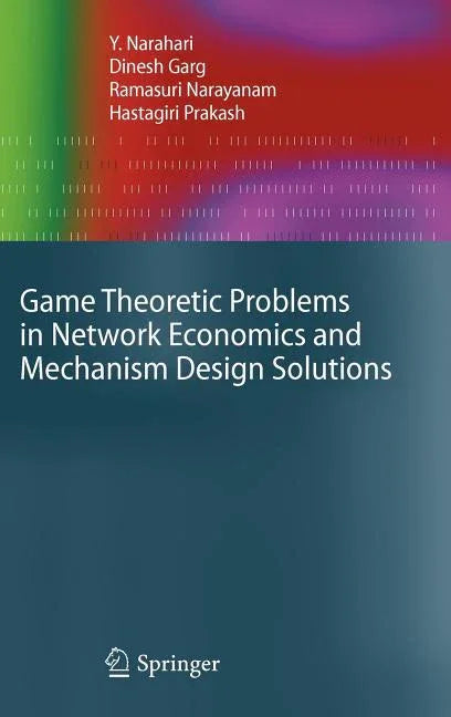 Game Theoretic Problems in Network Economics and Mechanism Design Solutions (2009) - stevensbooks
