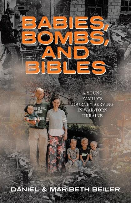 Babies, Bombs, and Bibles: A Young Family's Journey Serving in War-Torn Ukraine - stevensbooks