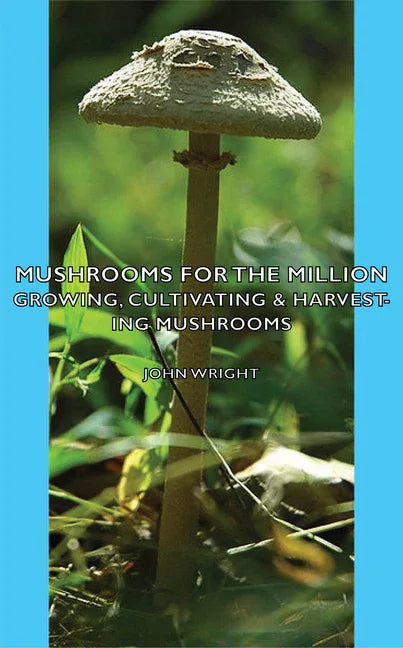 Mushrooms for the Million - Growing, Cultivating & Harvesting Mushrooms - stevensbooks