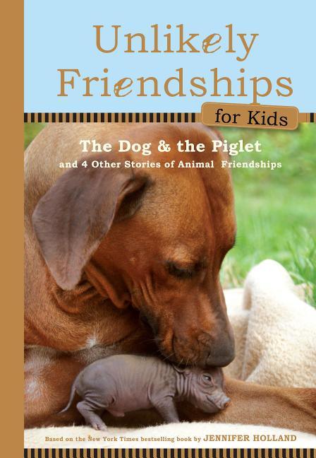Dog and the Piglet: And Four Other True Stories of Animal Friendships - stevensbooks