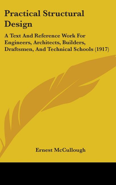 Practical Structural Design: A Text And Reference Work For Engineers, Architects, Builders, Draftsmen, And Technical Schools (1917) - Ingram
