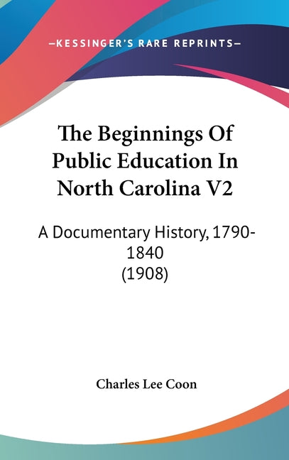 Beginnings Of Public Education In North Carolina V2: A Documentary History, 1790-1840 (1908) - Ingram