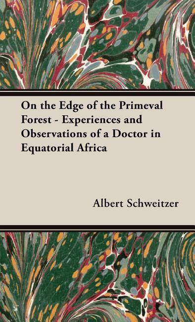 On the Edge of the Primeval Forest - Experiences and Observations of a Doctor in Equatorial Africa - stevensbooks