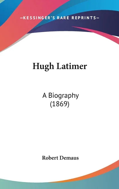 Hugh Latimer: A Biography (1869) - stevensbooks