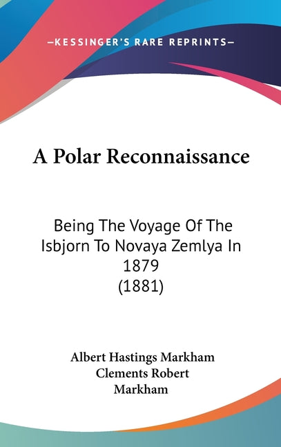 Polar Reconnaissance: Being The Voyage Of The Isbjorn To Novaya Zemlya In 1879 (1881) - Ingram
