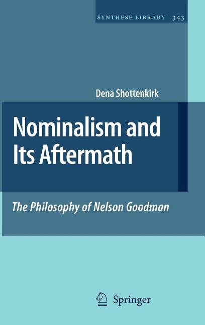 Nominalism and Its Aftermath: The Philosophy of Nelson Goodman (2009) - Ingram