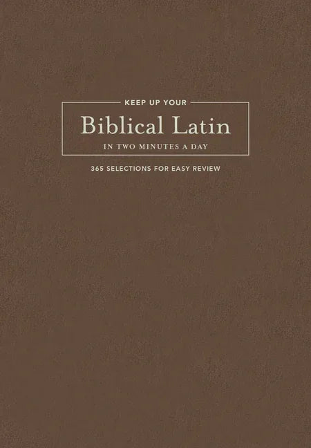 Keep Up Your Biblical Latin in Two Minutes a Day: 365 Selections for Easy Review - stevensbooks
