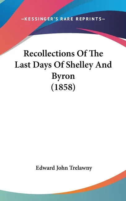 Recollections Of The Last Days Of Shelley And Byron (1858) - stevensbooks