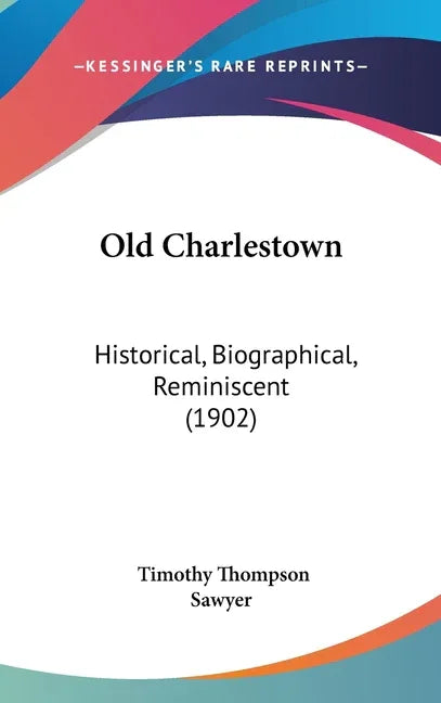 Old Charlestown: Historical, Biographical, Reminiscent (1902) - stevensbooks