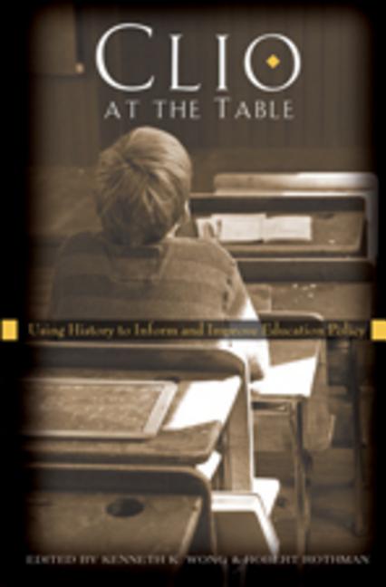 Clio at the Table; Using History to Inform and Improve Education Policy - Ingram