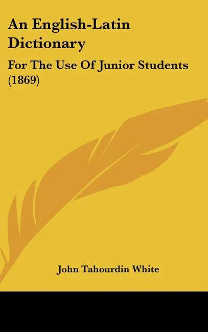 English-Latin Dictionary: For The Use Of Junior Students (1869) - stevensbooks