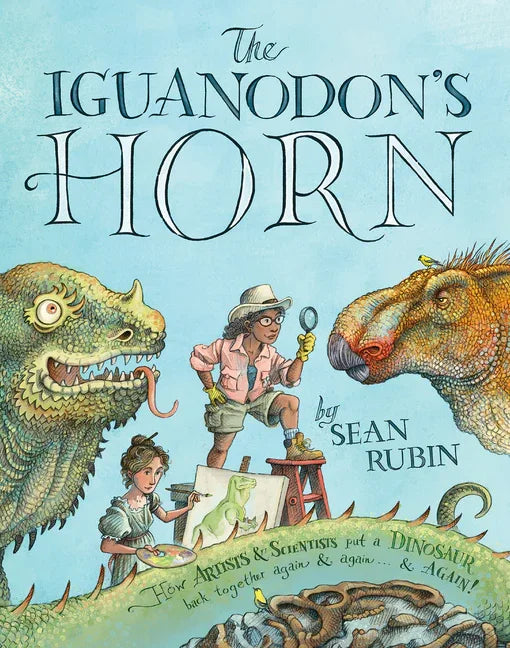 Iguanodon's Horn: How Artists and Scientists Put a Dinosaur Back Together Again and Again and Again - stevensbooks